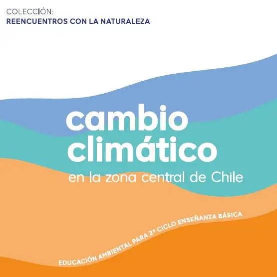 Colección capes – reencuentros con la naturaleza: cambio climático en la zona central de Chile